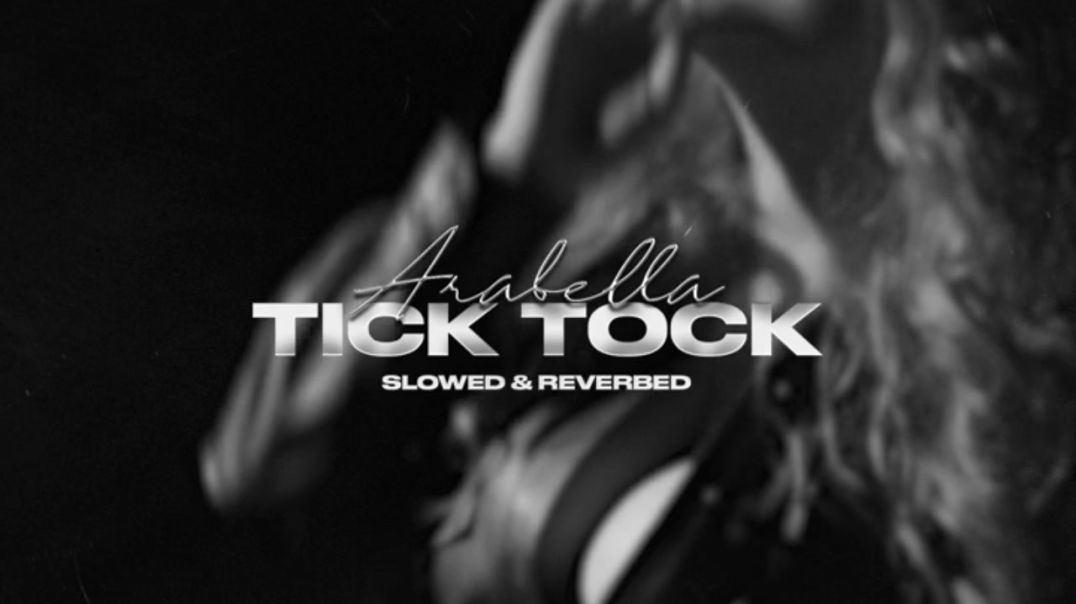 Arabella  Tick Tock slowed  reverbed Official Audio