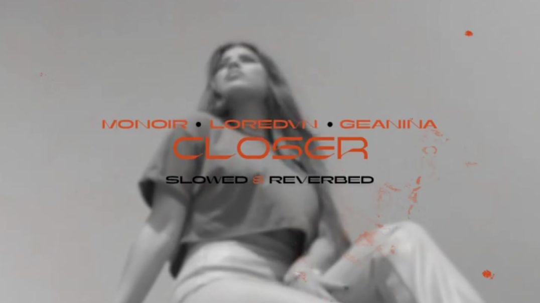 Monoir x Loredvn x Geanina  Closer slowed  reverbed Official Audio