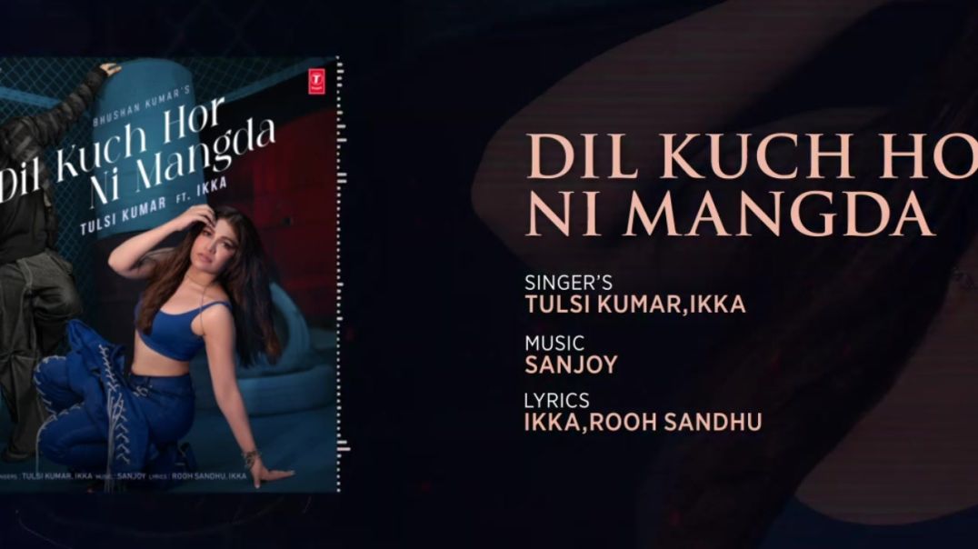 ⁣Dil Kuch Hor Ni Mangda Full Audio Tulsi Kumar Ft Ikka  Sanjoy  Rooh Sandhu